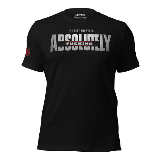 Black t-shirt with bold text 'THE BEST ANSWER IS ABSOFUCKINGLUTELY' on a white background