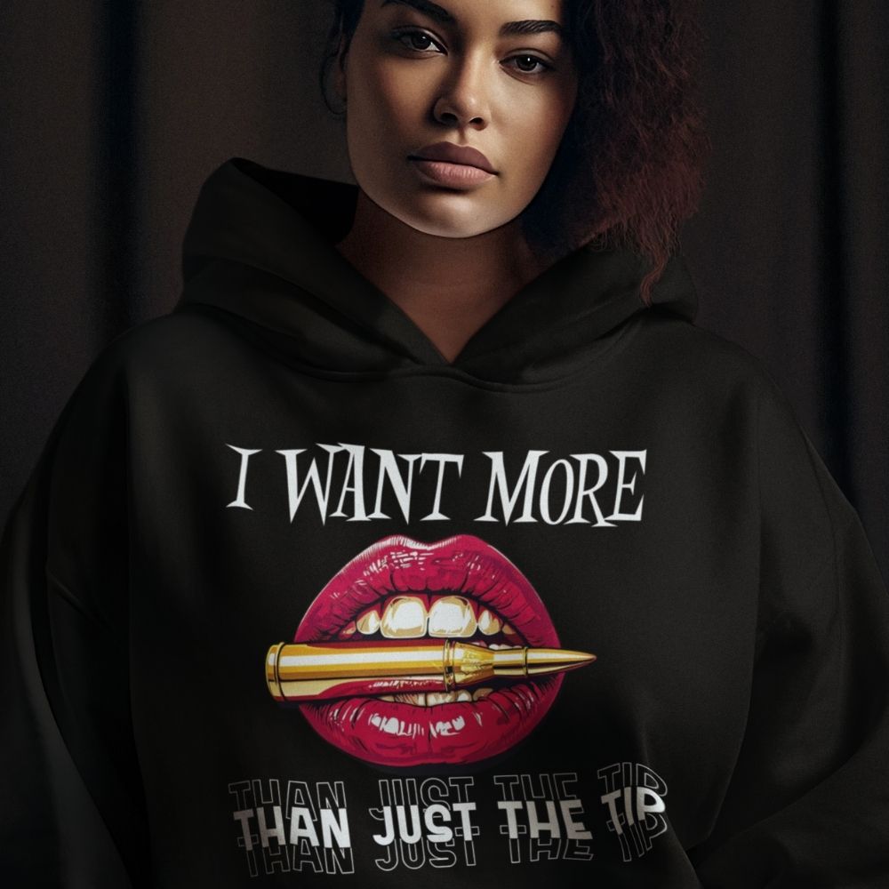 I Want More Than Just the Tip Hoodie  Infidel Collective