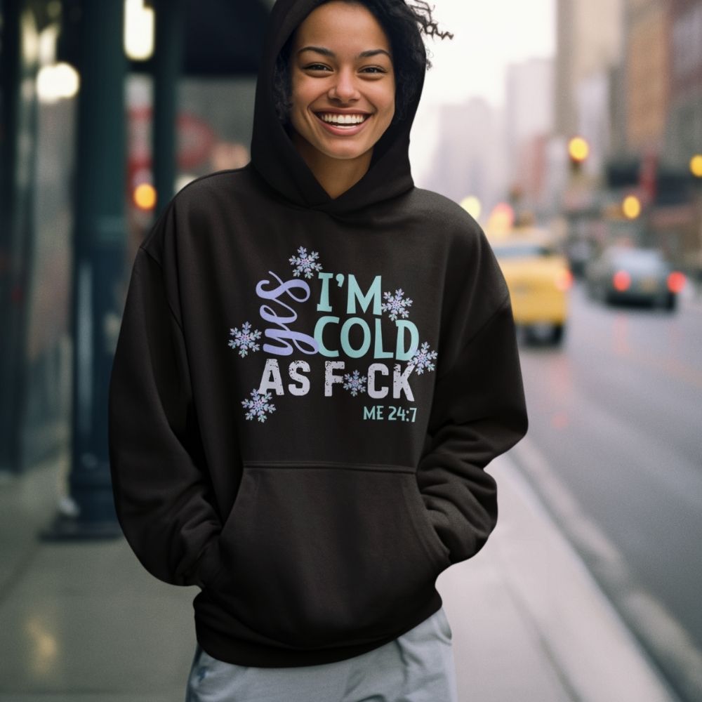 Me 24-7 Yes I'm Always Cold Hoodie  Infidel Collective