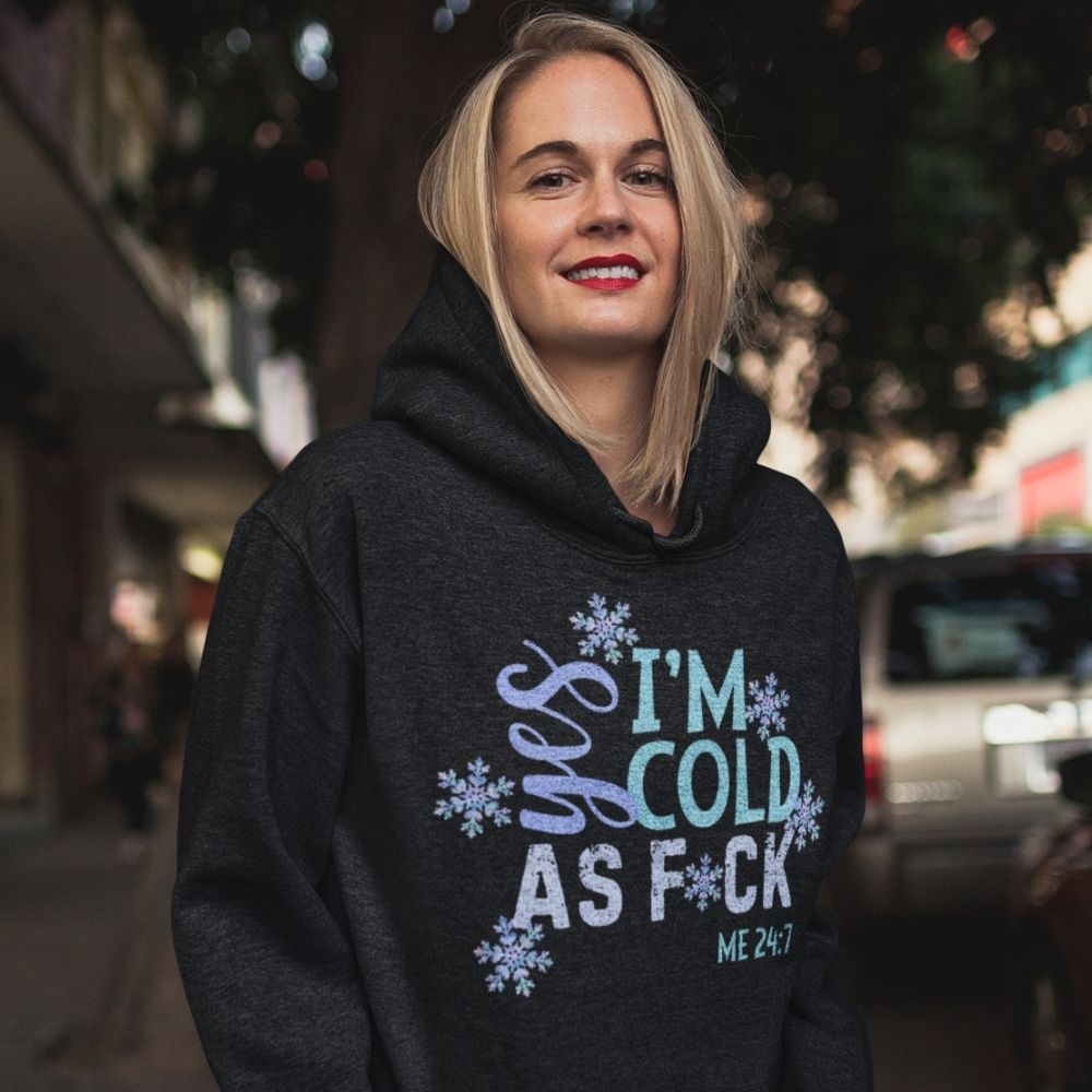 Me 24-7 Yes I'm Always Cold Hoodie  Infidel Collective