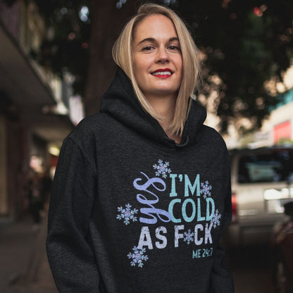 Me 24-7 Yes I'm Always Cold Hoodie  Infidel Collective