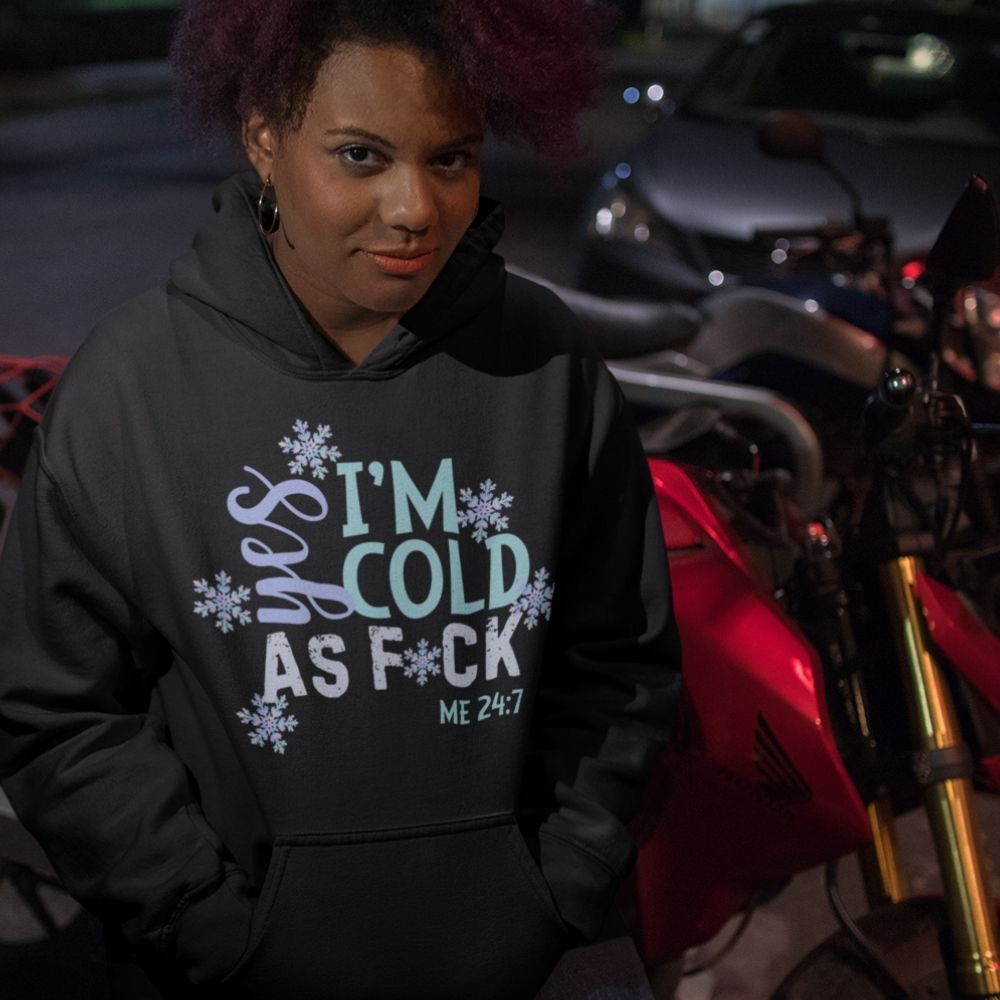 Me 24-7 Yes I'm Always Cold Hoodie  Infidel Collective