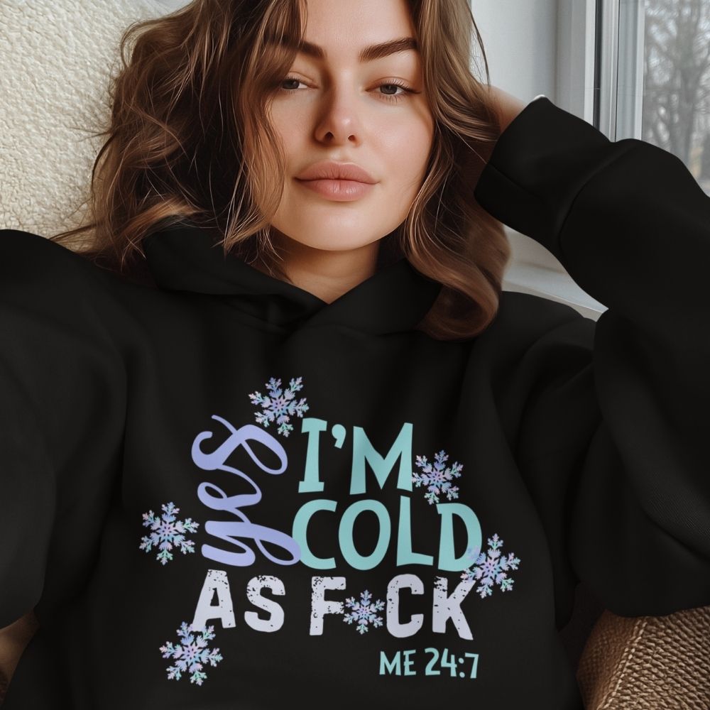 Me 24-7 Yes I'm Always Cold Hoodie  Infidel Collective
