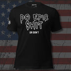 Black tee with Do Epic Shit Or Don't front print in white hand-drawn graffiti-style lettering