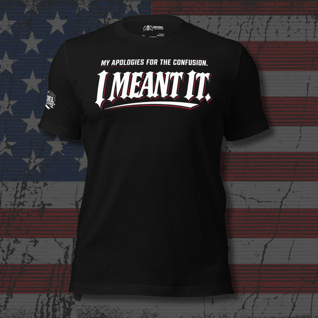 Black t-shirt with text 'My apologies for the Confusion, I Meant It' on a distressed American flag background