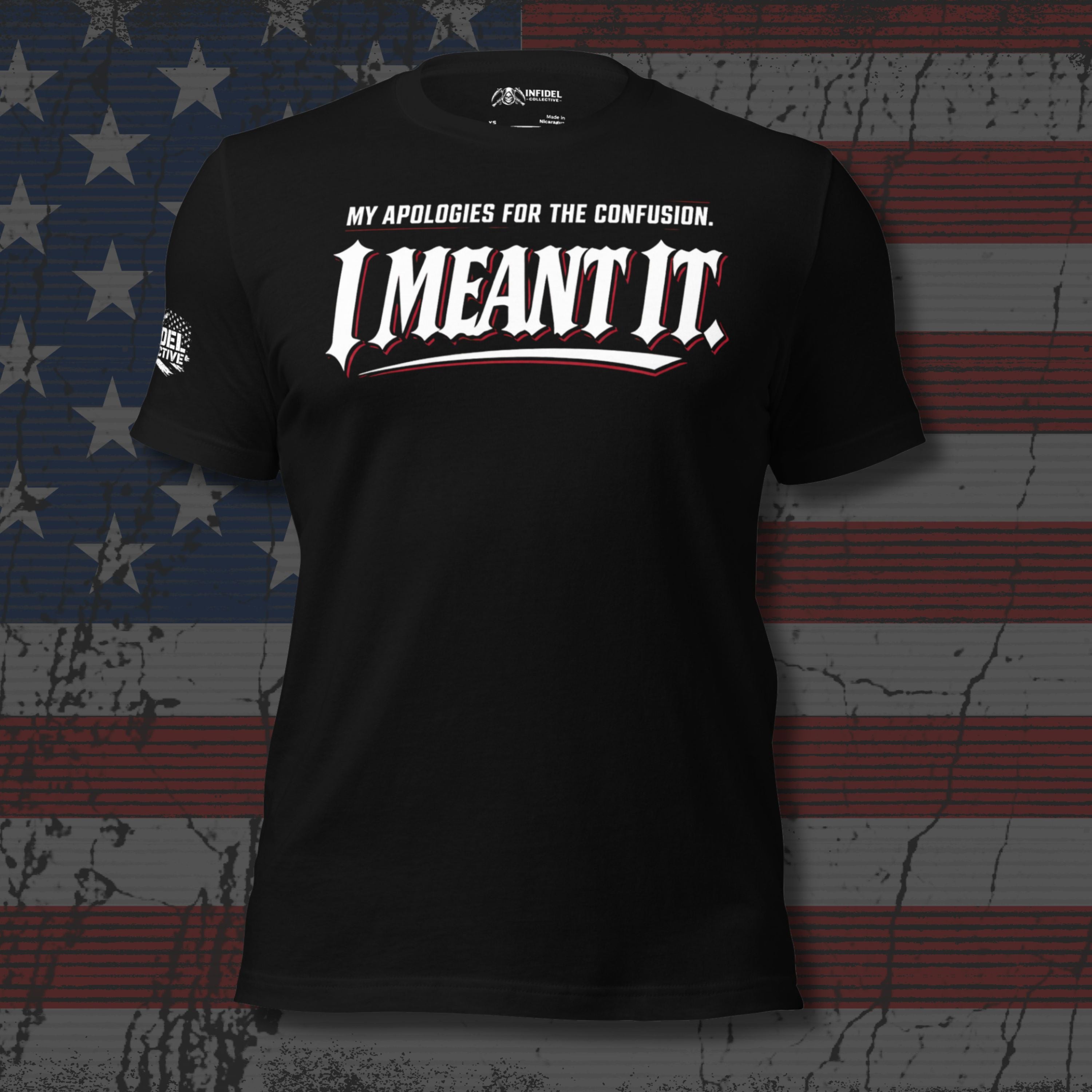 Black t-shirt with text 'My apologies for the Confusion, I Meant It' on a distressed American flag background