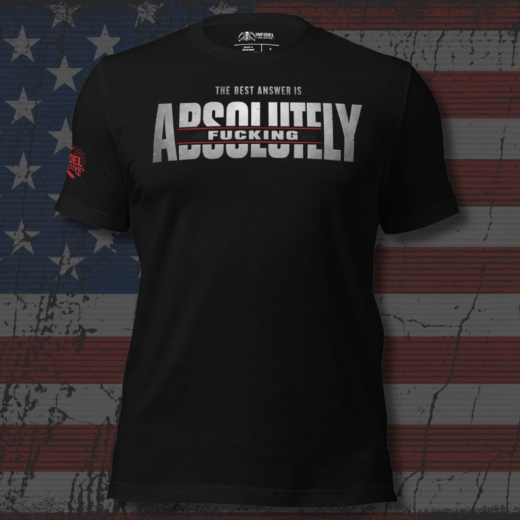 Black tee with The Best Answer Is Absolutely Fucking front print in distressed white and red lettering