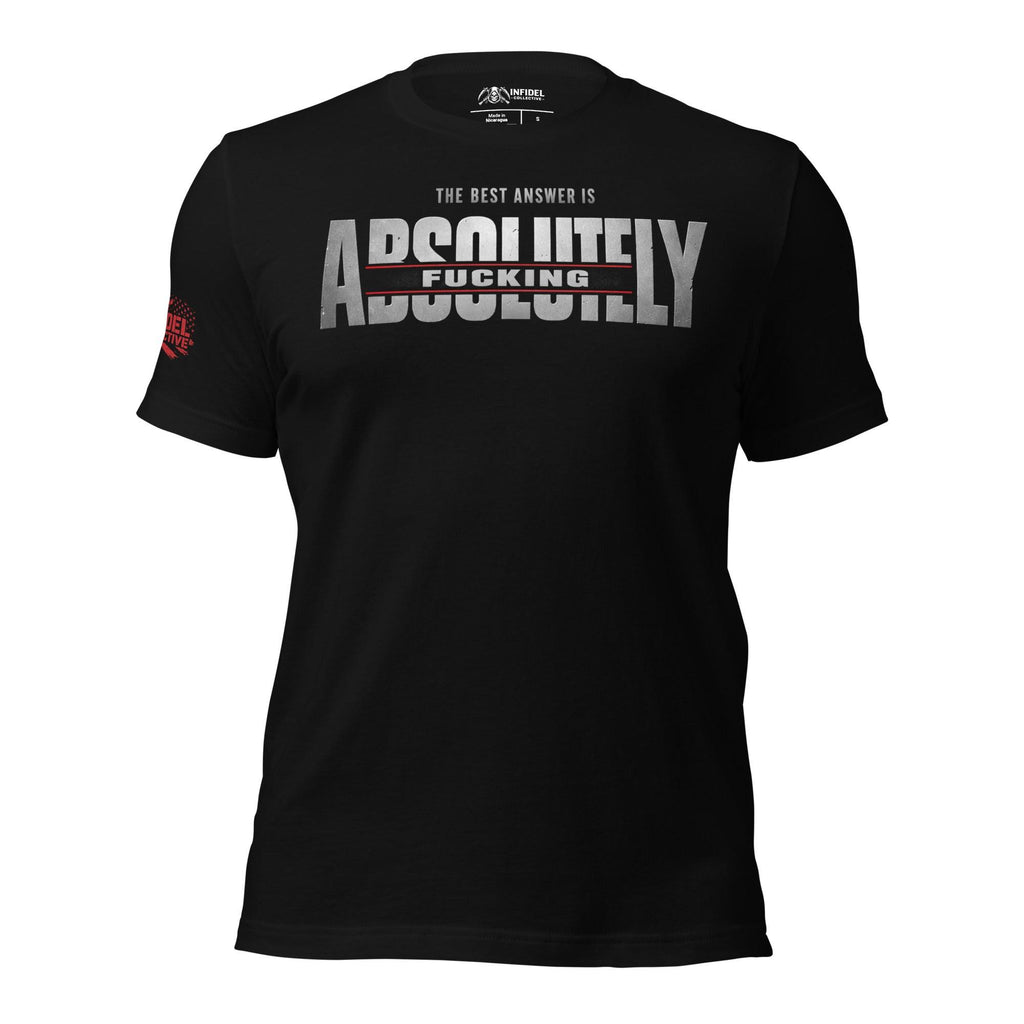 Black tee with The Best Answer Is Absolutely Fucking front print in distressed white and red lettering