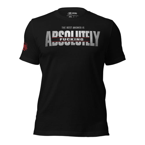 Front view of black tee featuring The Best Answer Is Absolutely Fucking Not distressed text design