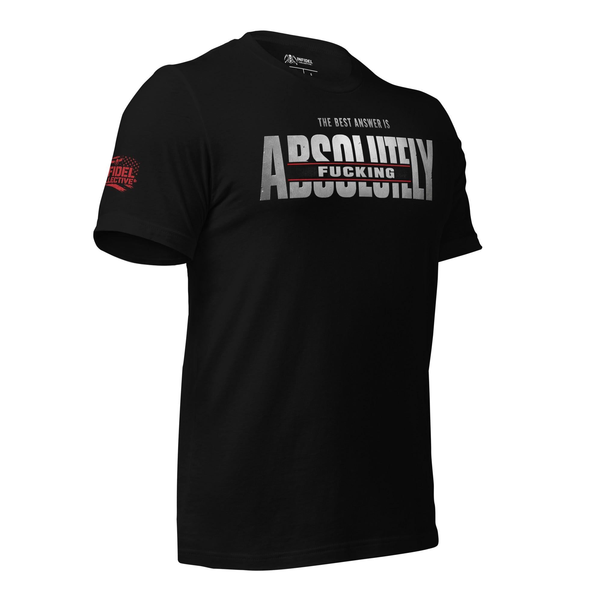Black tee with The Best Answer Is Absolutely Fucking front print in distressed white and red lettering