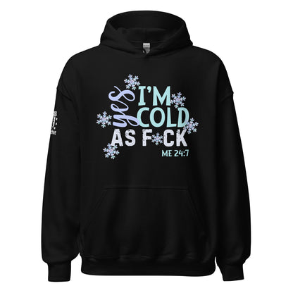 Me 24-7 Yes I'm Always Cold Hoodie  Infidel Collective